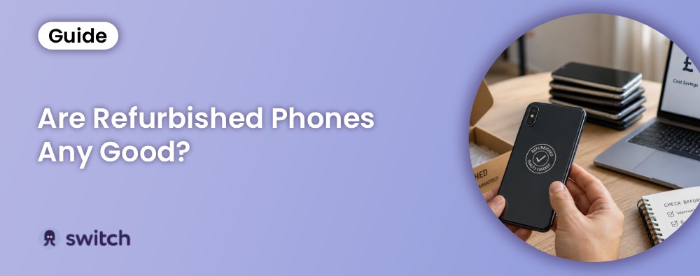 Are Refurbished Phones Any Good? What You Need to Know in 2026