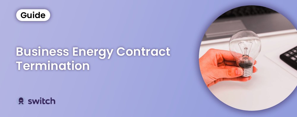 Business Energy Contract Termination: A Complete Guide in 2026
