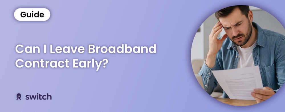 Can I Leave Broadband Contract Early? Your Rights Explained