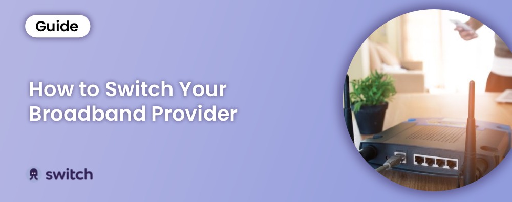 How to Switch Your Broadband Provider in 2026