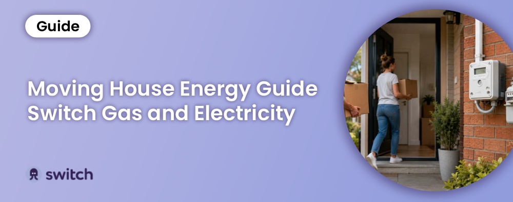 Moving House Energy Guide: Switch Gas and Electricity in 2026