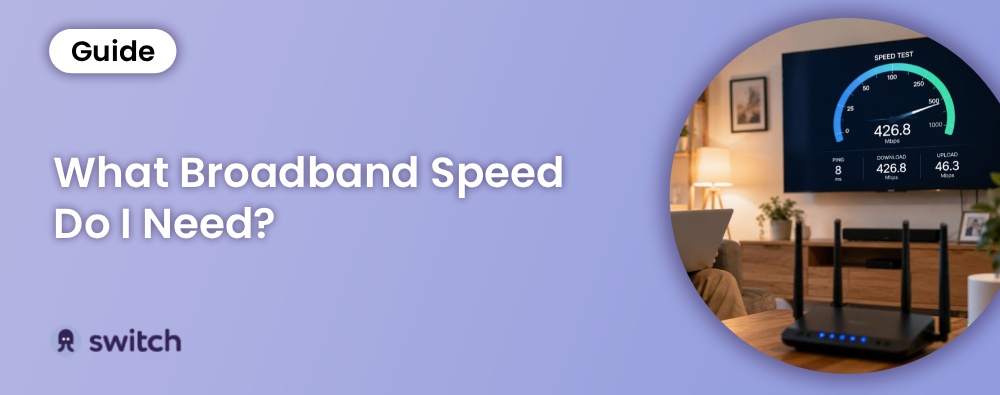 What Broadband Speed Do I Need? A Complete UK Guide (2026